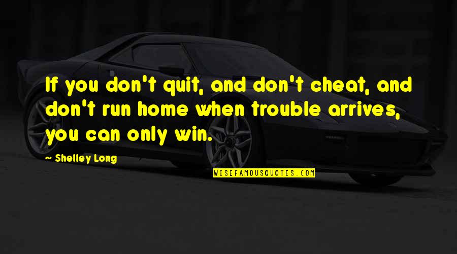 If You Quit Quotes By Shelley Long: If you don't quit, and don't cheat, and