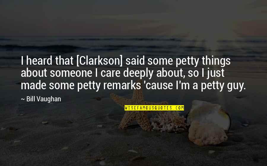 If You Really Care About Someone Quotes By Bill Vaughan: I heard that [Clarkson] said some petty things