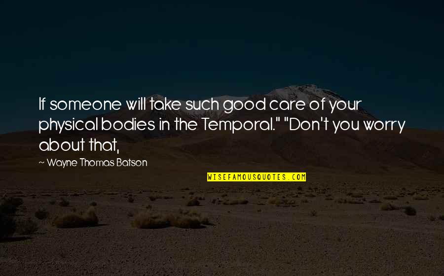 If You Really Care About Someone Quotes By Wayne Thomas Batson: If someone will take such good care of