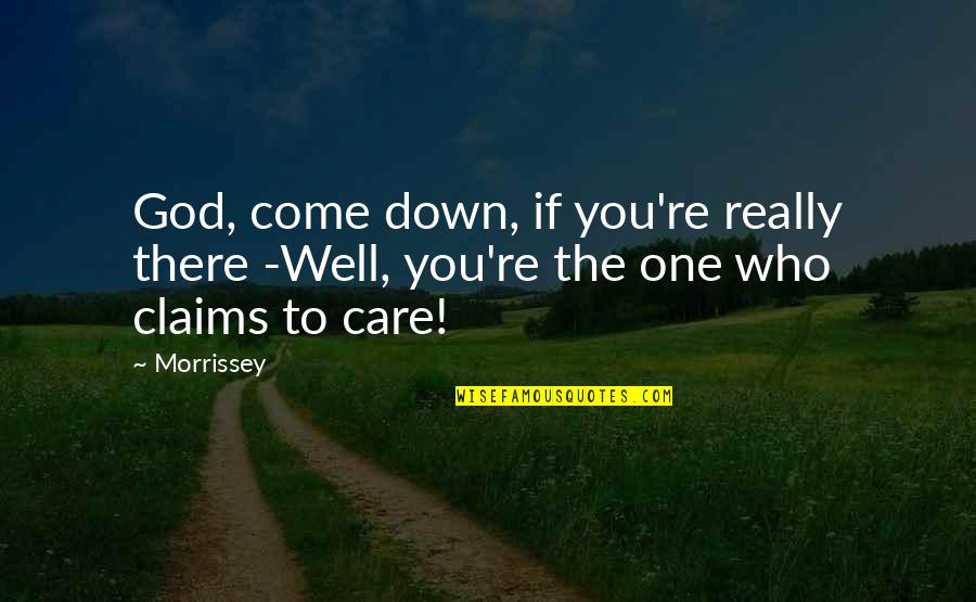 If You Really Care Quotes By Morrissey: God, come down, if you're really there -Well,