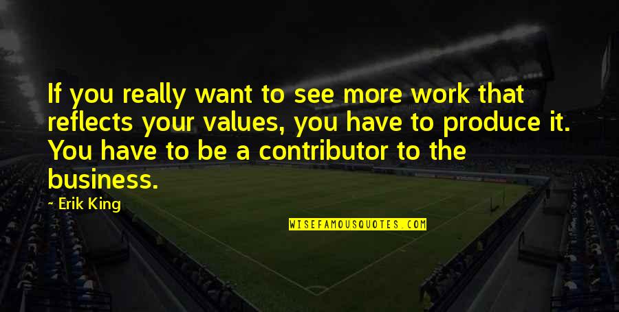 If You Really Want It Quotes By Erik King: If you really want to see more work If You Really Want It Quotes By Erik King: If you really want to see more work