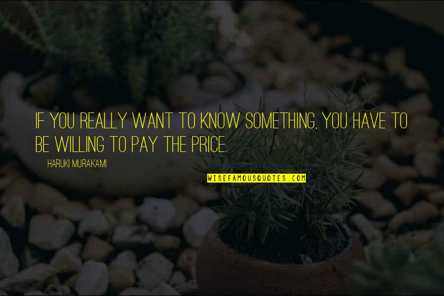 If You Really Want Something Quotes By Haruki Murakami: If you really want to know something, you