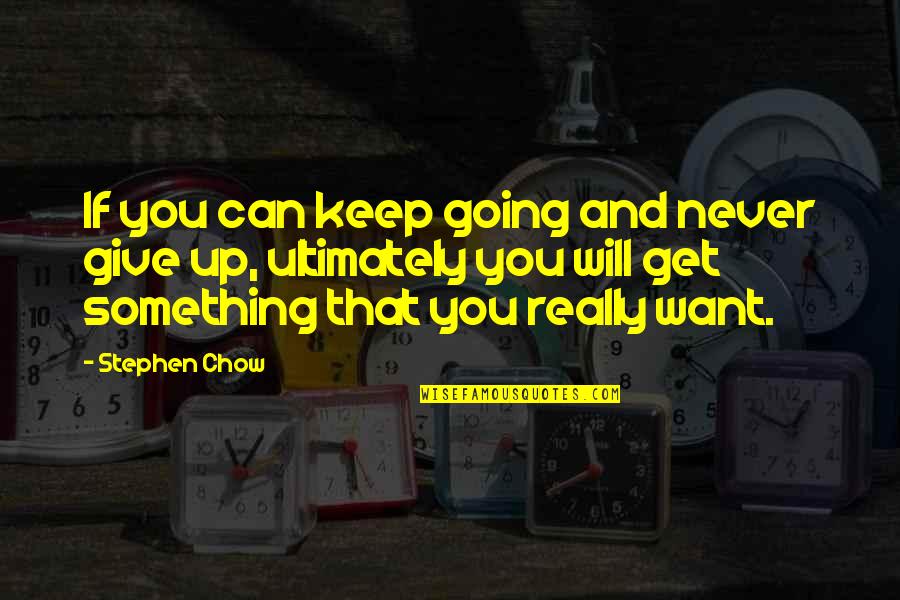 If You Really Want Something Quotes By Stephen Chow: If you can keep going and never give
