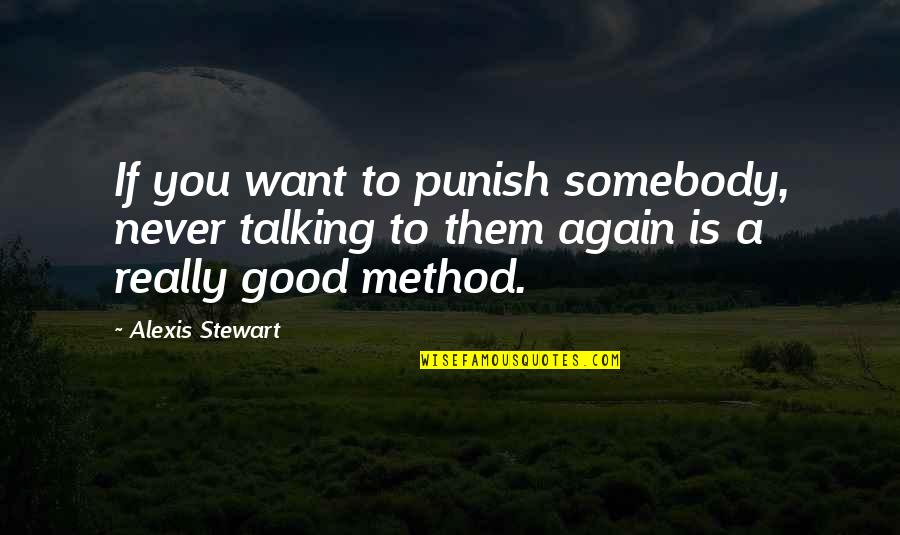 If You Really Want To Quotes By Alexis Stewart: If you want to punish somebody, never talking