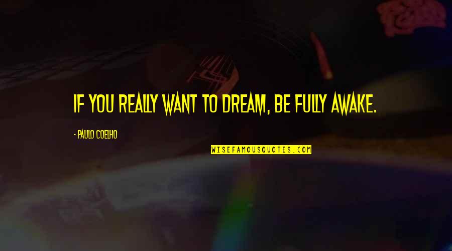 If You Really Want To Quotes By Paulo Coelho: If you really want to dream, be fully