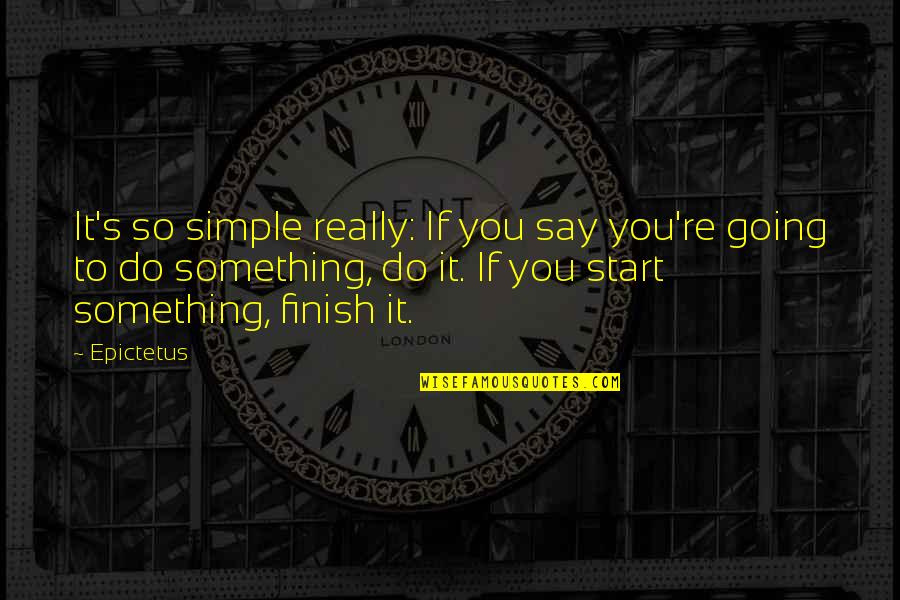 If You Say So Quotes By Epictetus: It's so simple really: If you say you're