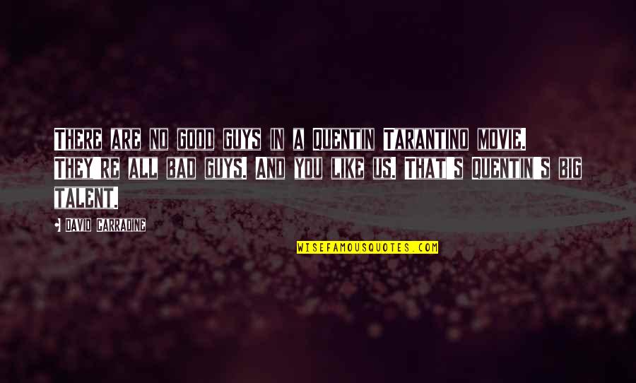 If You See It You Can Be It Quote Quotes By David Carradine: There are no good guys in a Quentin