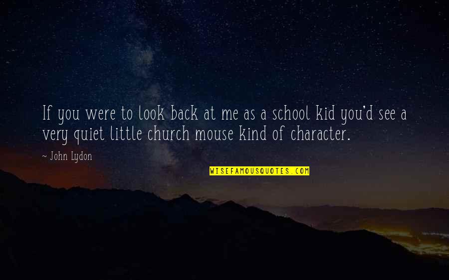 If You See Me Quotes By John Lydon: If you were to look back at me