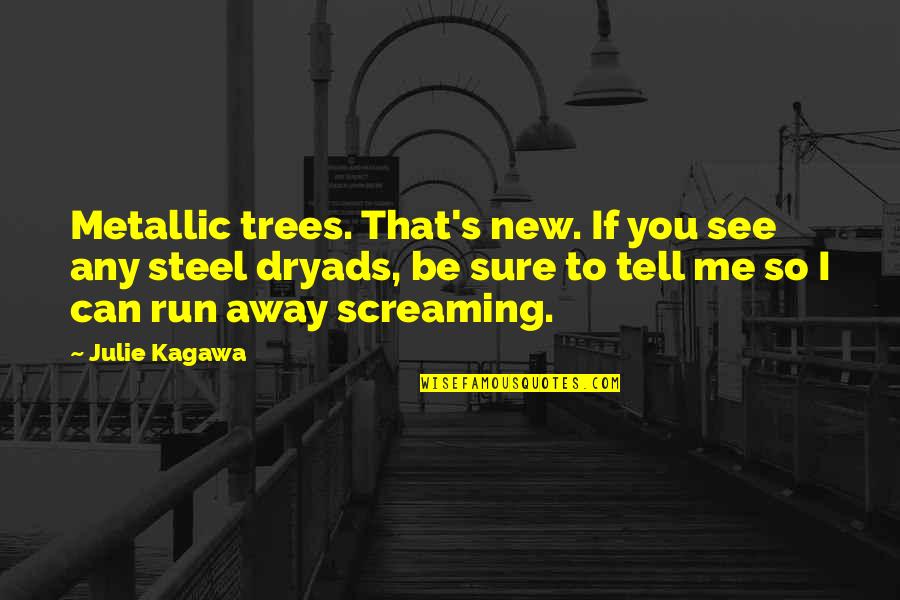 If You See Me Quotes By Julie Kagawa: Metallic trees. That's new. If you see any