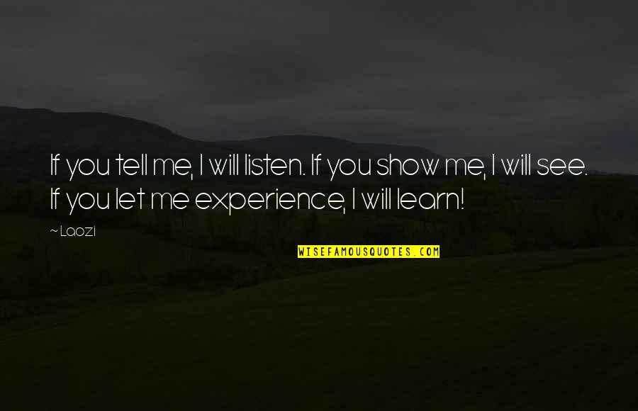 If You See Me Quotes By Laozi: If you tell me, I will listen. If