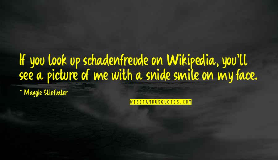 If You See Me Quotes By Maggie Stiefvater: If you look up schadenfreude on Wikipedia, you'll