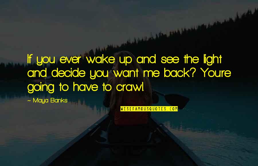 If You See Me Quotes By Maya Banks: If you ever wake up and see the