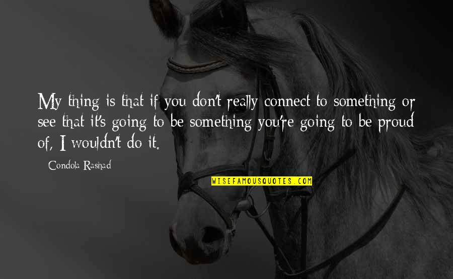 If You See Something Quotes By Condola Rashad: My thing is that if you don't really If You See Something Quotes By Condola Rashad: My thing is that if you don't really