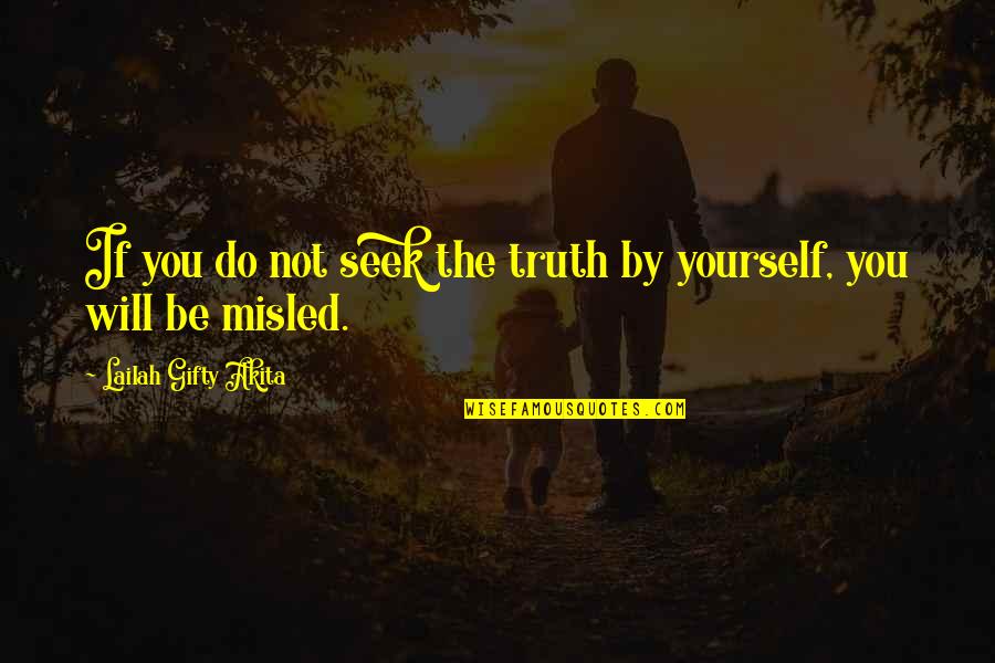 If You Seek Quotes By Lailah Gifty Akita: If you do not seek the truth by