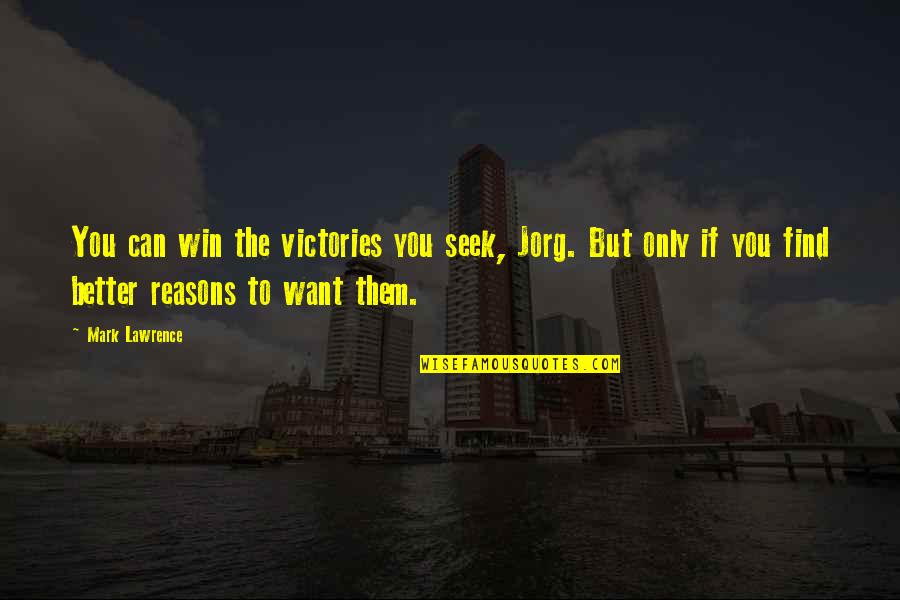 If You Seek Quotes By Mark Lawrence: You can win the victories you seek, Jorg.