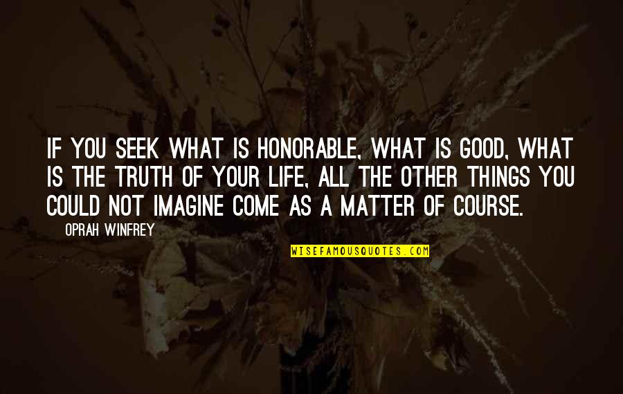 If You Seek Quotes By Oprah Winfrey: If you seek what is honorable, what is