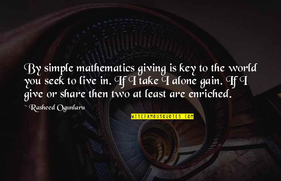 If You Seek Quotes By Rasheed Ogunlaru: By simple mathematics giving is key to the