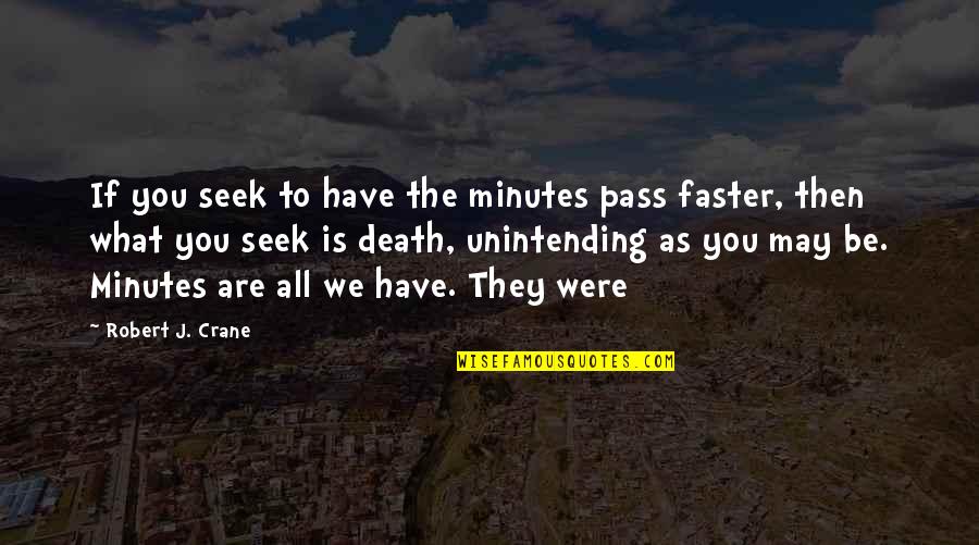 If You Seek Quotes By Robert J. Crane: If you seek to have the minutes pass