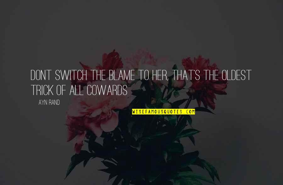 If You Shoot For The Moon Quote Quotes By Ayn Rand: Dont switch the blame to her, that's the