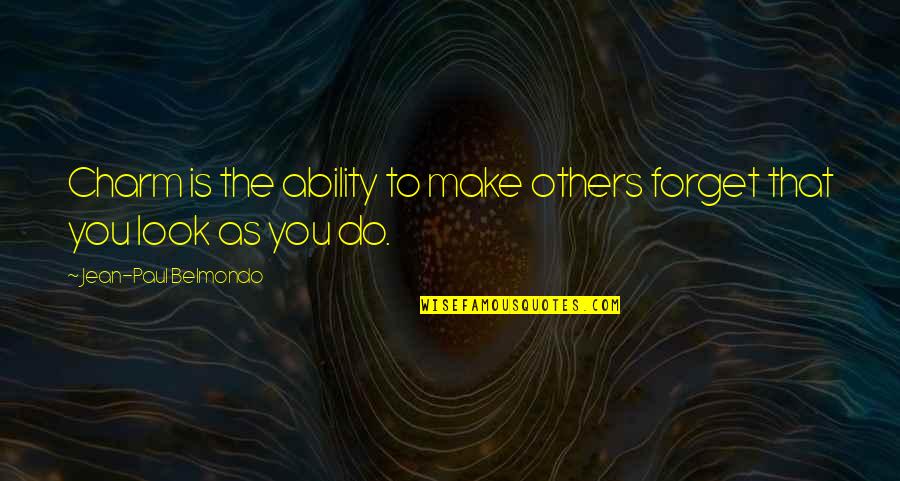 If You Shoot For The Moon Quote Quotes By Jean-Paul Belmondo: Charm is the ability to make others forget If You Shoot For The Moon Quote Quotes By Jean-Paul Belmondo: Charm is the ability to make others forget