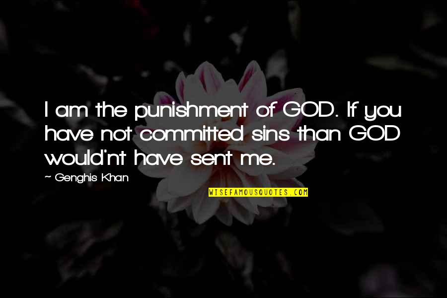 If You Sin Quotes By Genghis Khan: I am the punishment of GOD. If you