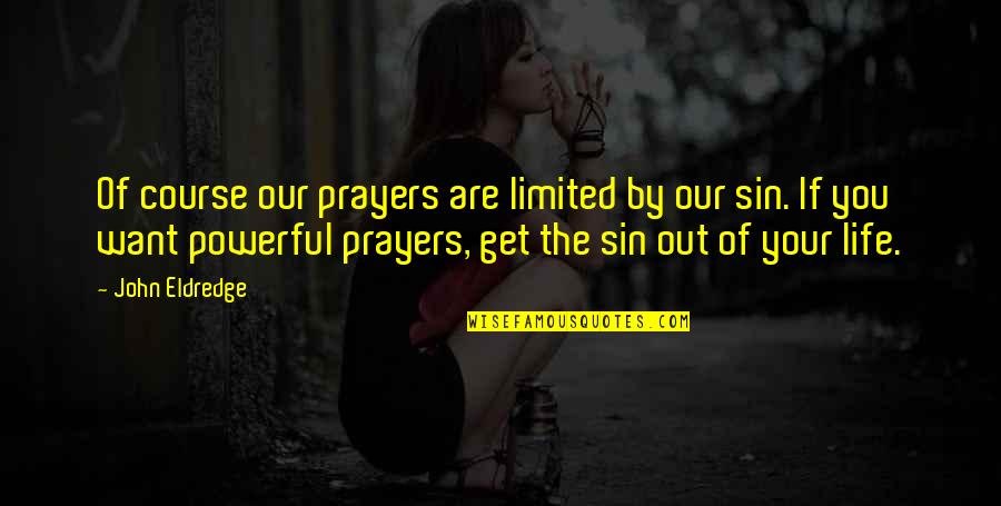 If You Sin Quotes By John Eldredge: Of course our prayers are limited by our