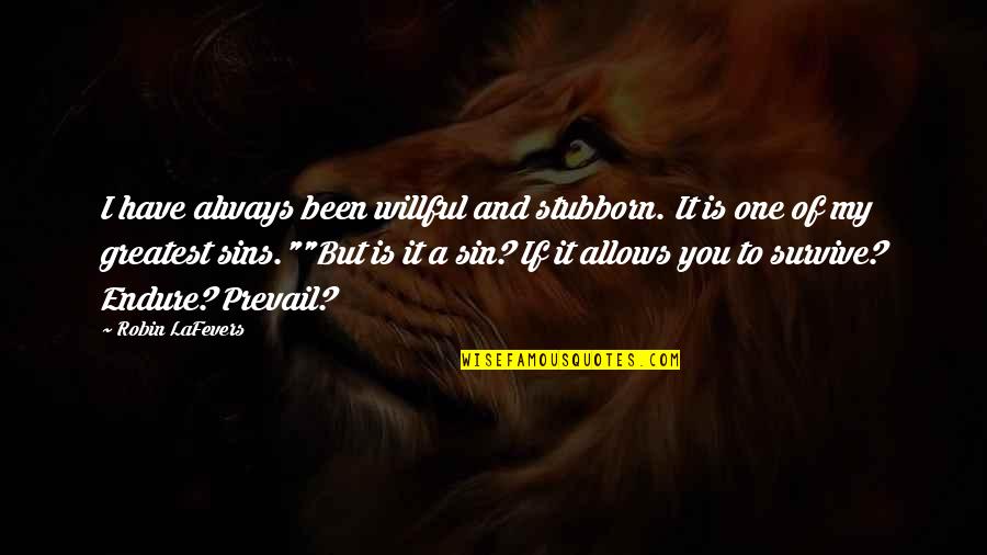 If You Sin Quotes By Robin LaFevers: I have always been willful and stubborn. It