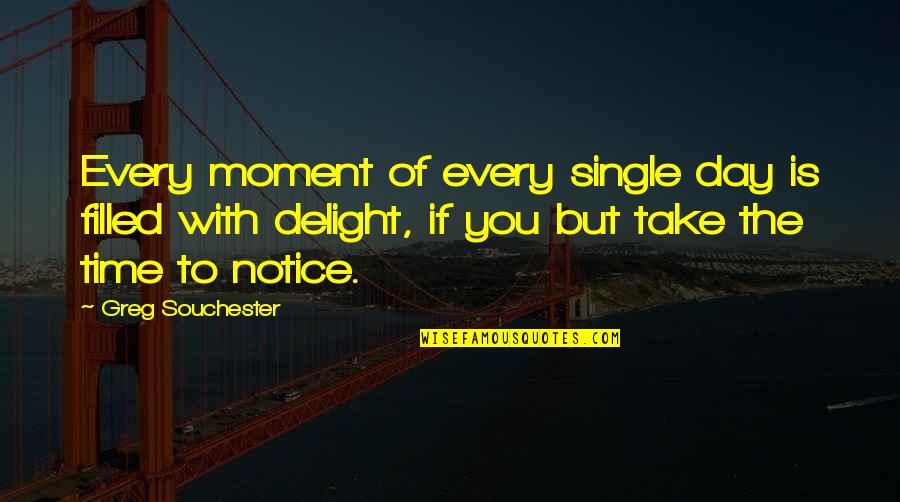 If You Single Quotes By Greg Souchester: Every moment of every single day is filled