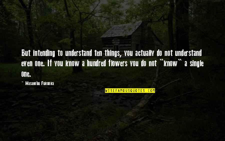 If You Single Quotes By Masanobu Fukuoka: But intending to understand ten things, you actually