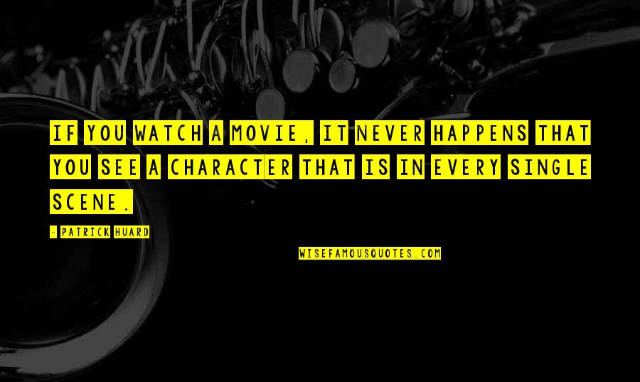 If You Single Quotes By Patrick Huard: If you watch a movie, it never happens