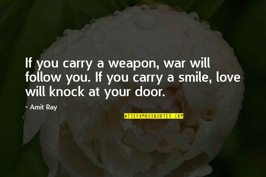 If You Smile Quotes By Amit Ray: If you carry a weapon, war will follow