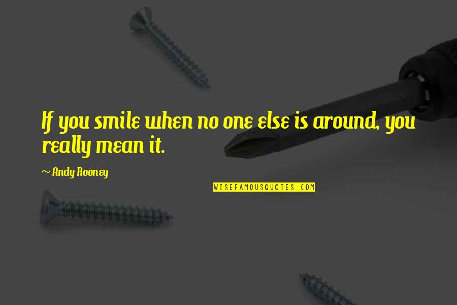 If You Smile Quotes By Andy Rooney: If you smile when no one else is