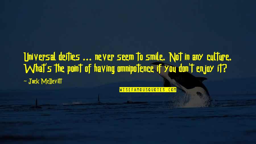 If You Smile Quotes By Jack McDevitt: Universal deities ... never seem to smile. Not