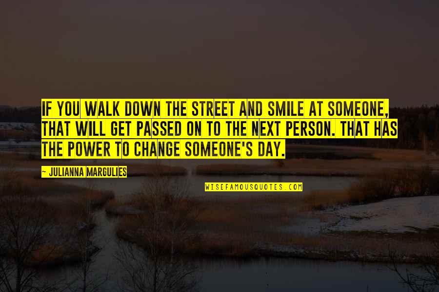 If You Smile Quotes By Julianna Margulies: If you walk down the street and smile