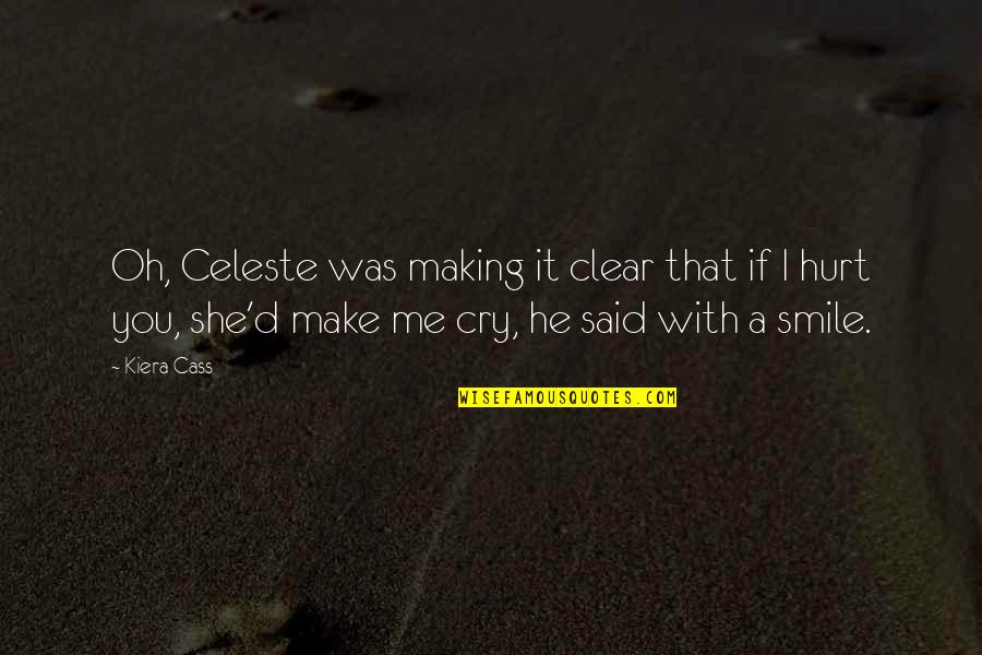 If You Smile Quotes By Kiera Cass: Oh, Celeste was making it clear that if