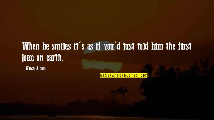 If You Smile Quotes By Mitch Albom: When he smiles it's as if you'd just
