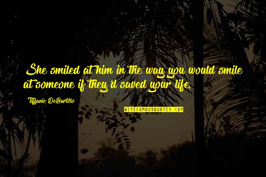 If You Smile Quotes By Tiffanie DeBartolo: She smiled at him in the way you