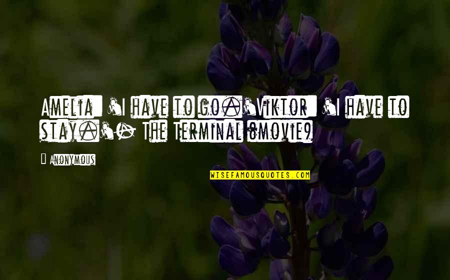 If You Stay Movie Quotes By Anonymous: Amelia: 'I have to go.'Viktor: 'I have to
