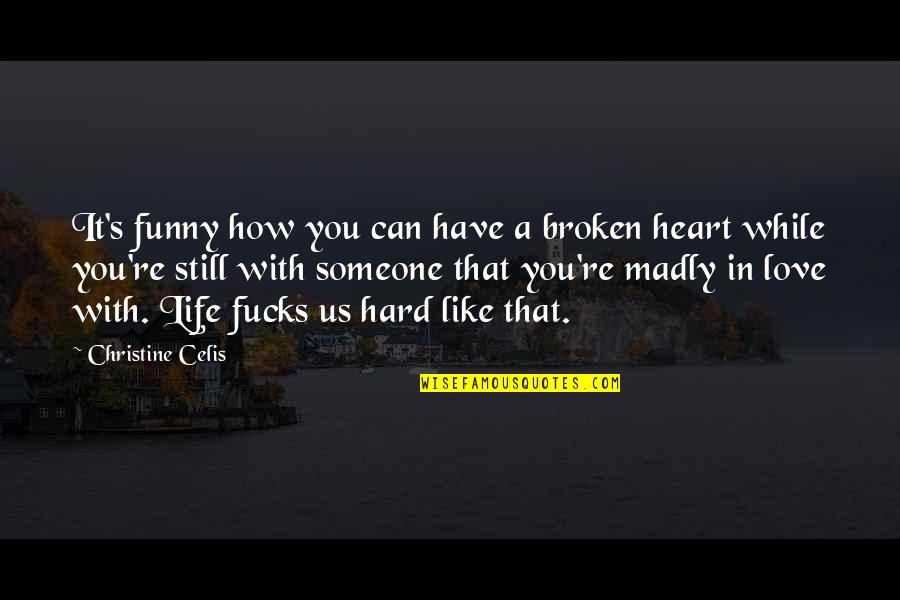 If You Still Love Someone Quotes By Christine Celis: It's funny how you can have a broken