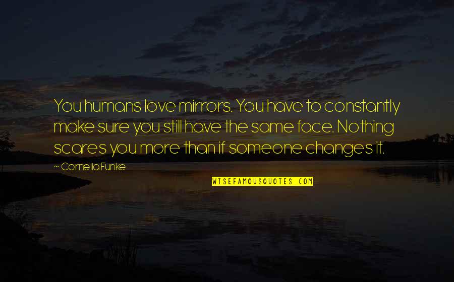 If You Still Love Someone Quotes By Cornelia Funke: You humans love mirrors. You have to constantly