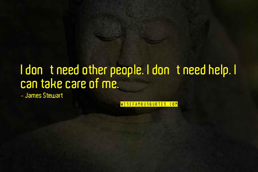 If You Take Care Of Your People Quotes By James Stewart: I don't need other people. I don't need