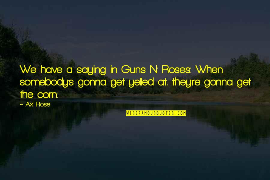 If You Teach A Man To Fish Quotes By Axl Rose: We have a saying in Guns N' Roses: If You Teach A Man To Fish Quotes By Axl Rose: We have a saying in Guns N' Roses: