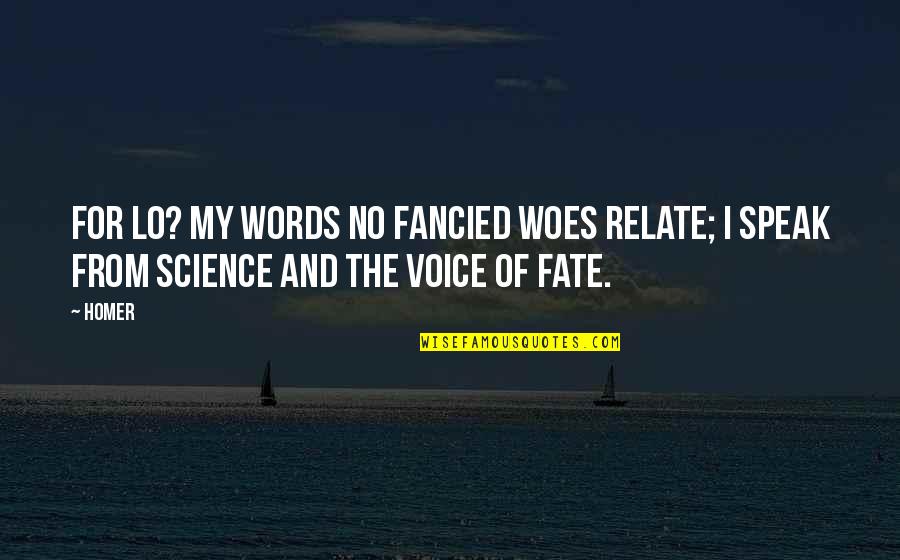 If You Teach A Man To Fish Quotes By Homer: For lo? my words no fancied woes relate;