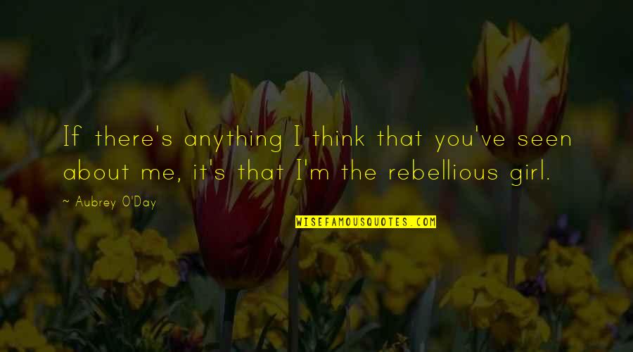 If You Think About Me Quotes By Aubrey O'Day: If there's anything I think that you've seen