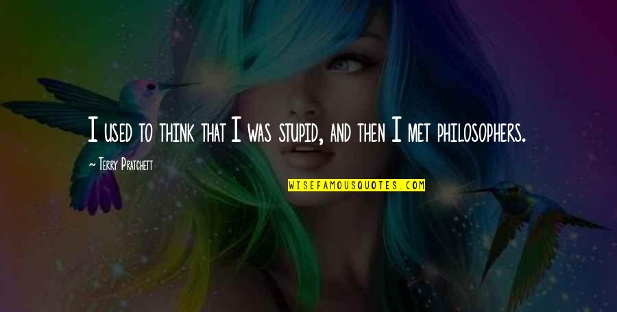 If You Think I Am Stupid Quotes By Terry Pratchett: I used to think that I was stupid,