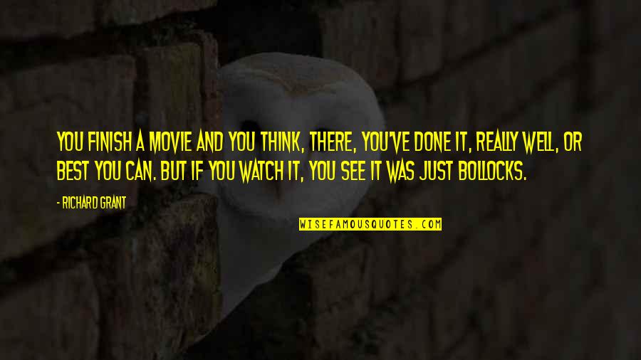 If You Think It Can Be Done Quotes By Richard Grant: You finish a movie and you think, there,