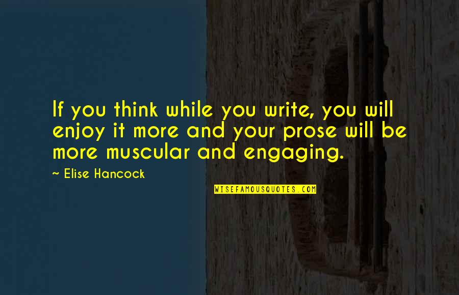 If You Think It Quotes By Elise Hancock: If you think while you write, you will