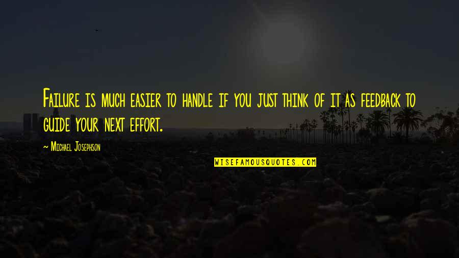 If You Think It Quotes By Michael Josephson: Failure is much easier to handle if you