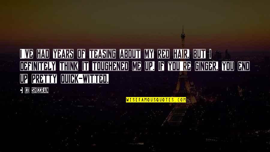 If You Think Of Me Quotes By Ed Sheeran: I've had years of teasing about my red