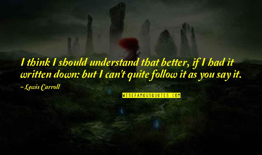 If You Think Quotes By Lewis Carroll: I think I should understand that better, if